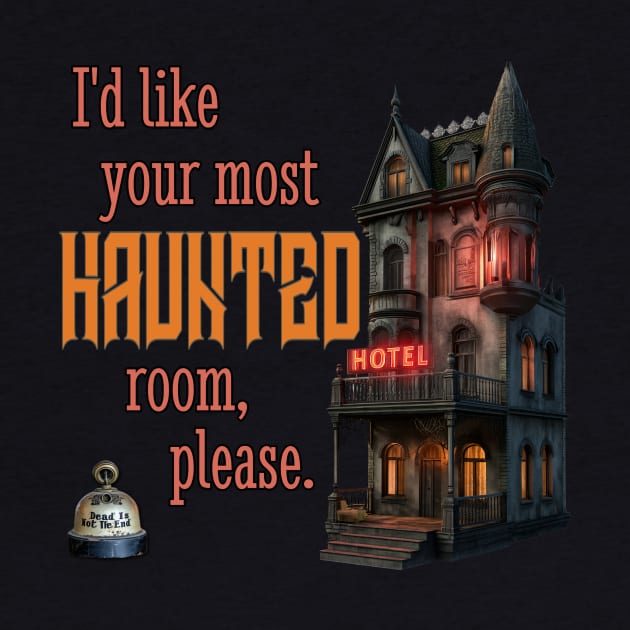 I'd Like Your Most Haunted Room, Please by Dead Is Not The End